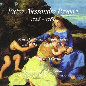 Pietro A: PAVONA 1728 /86 - Musiche per il Duomo di Cividale - Bravin / Romanello