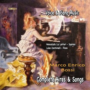 Marco E.Bossi - Voice and Piano Music / A. Lia Lantieri soprano - A. Zecchinelli piano