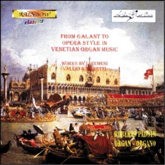 From Galant to Opera Style in Venetian Organ Music / Works by Lucchesi, Valeri & Moretti - R. Padoin organ