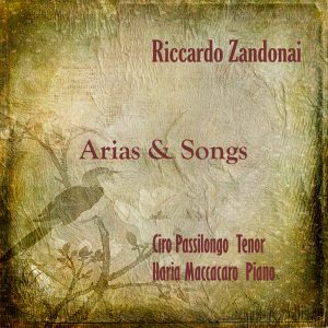 Riccardo Zandonai - Arias & Songs / Ciro Passilongo Tenor - Ilaria Maccacaro Piano