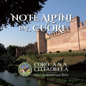 Coro Ana Cittadella – Note Alpine dal Cuore / Luigi Rattin