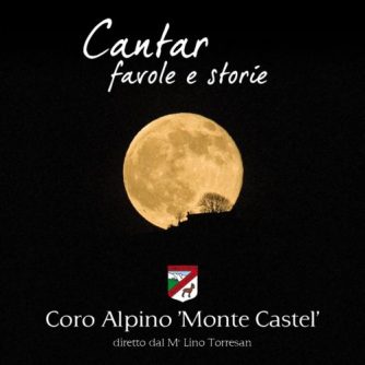 Coro Alpino Monte Castel Crespano - Cantar Favole e Storie / Lino Torresan