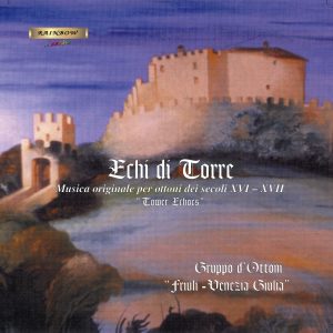 Ottoni Friuli Venezia Giulia – Echi di Torre – Musica originale per Ottoni XVI & XVII secolo