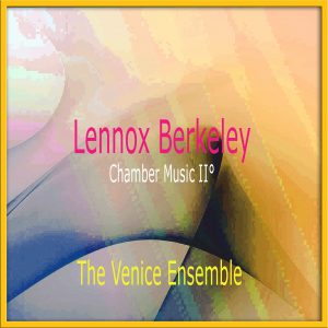 Lennox Berkeley - Chamber Music II°/ The Venice Ensemble