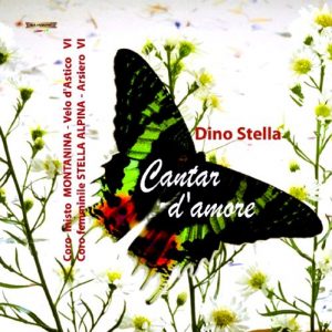 Dino Stella - Opere Corali / Cantar d'amore - Corali Montanina - Stella Alpina
