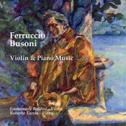 Ferruccio Busoni - Violin and Piano Music / E. Baldini violin R. Turrin piano