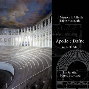 G.F. Haendel - ApoIlo e Dafne / I Musicali Affetti - F. Missaggia - Lia Serafini / M. Scavazza