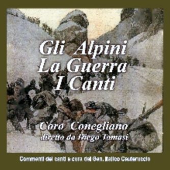 GLI ALPINI LA GUERRA I Canti - Coro Conegliano / Diego Tomasi
