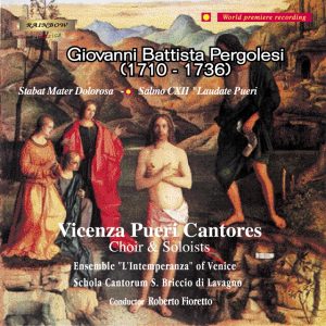 Vicenza Pueri Cantores, Choir & Soloists - G. Battista Pergolesi / Stabat Mater Dolorosa - Salmo CXII Laudate Pueri