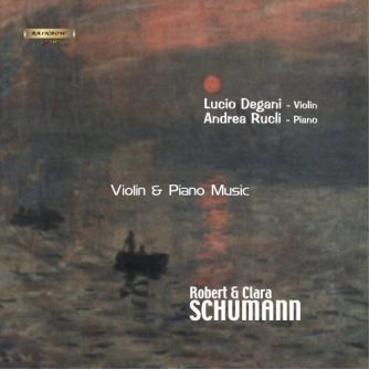 Robert and Clara Schumann - Viaolin & Piano Music / Lucio Degani violin - Andrea Rucli piano